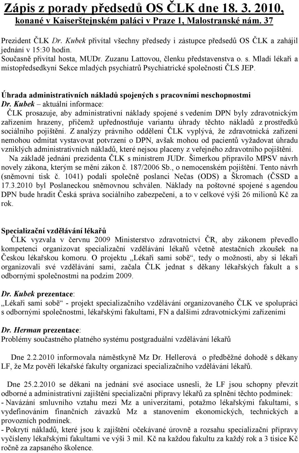 Mladí lékaři a místopředsedkyní Sekce mladých psychiatrů Psychiatrické společnosti ČLS JEP. Úhrada administrativních nákladů spojených s pracovními neschopnostmi Dr.