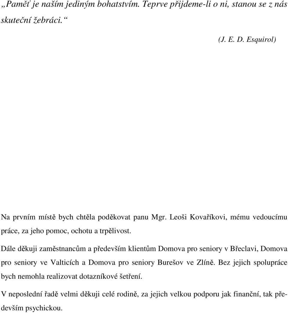 Dále děkuji zaměstnancům a především klientům Domova pro seniory v Břeclavi, Domova pro seniory ve Valticích a Domova pro seniory Burešov ve