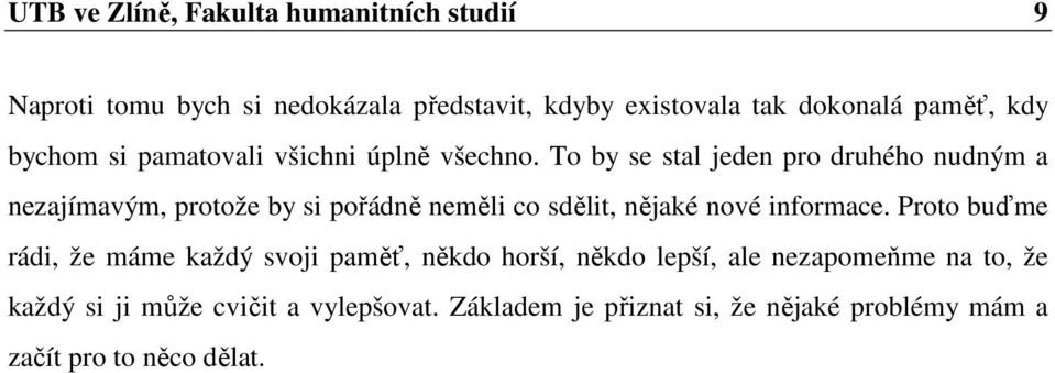 To by se stal jeden pro druhého nudným a nezajímavým, protože by si pořádně neměli co sdělit, nějaké nové informace.