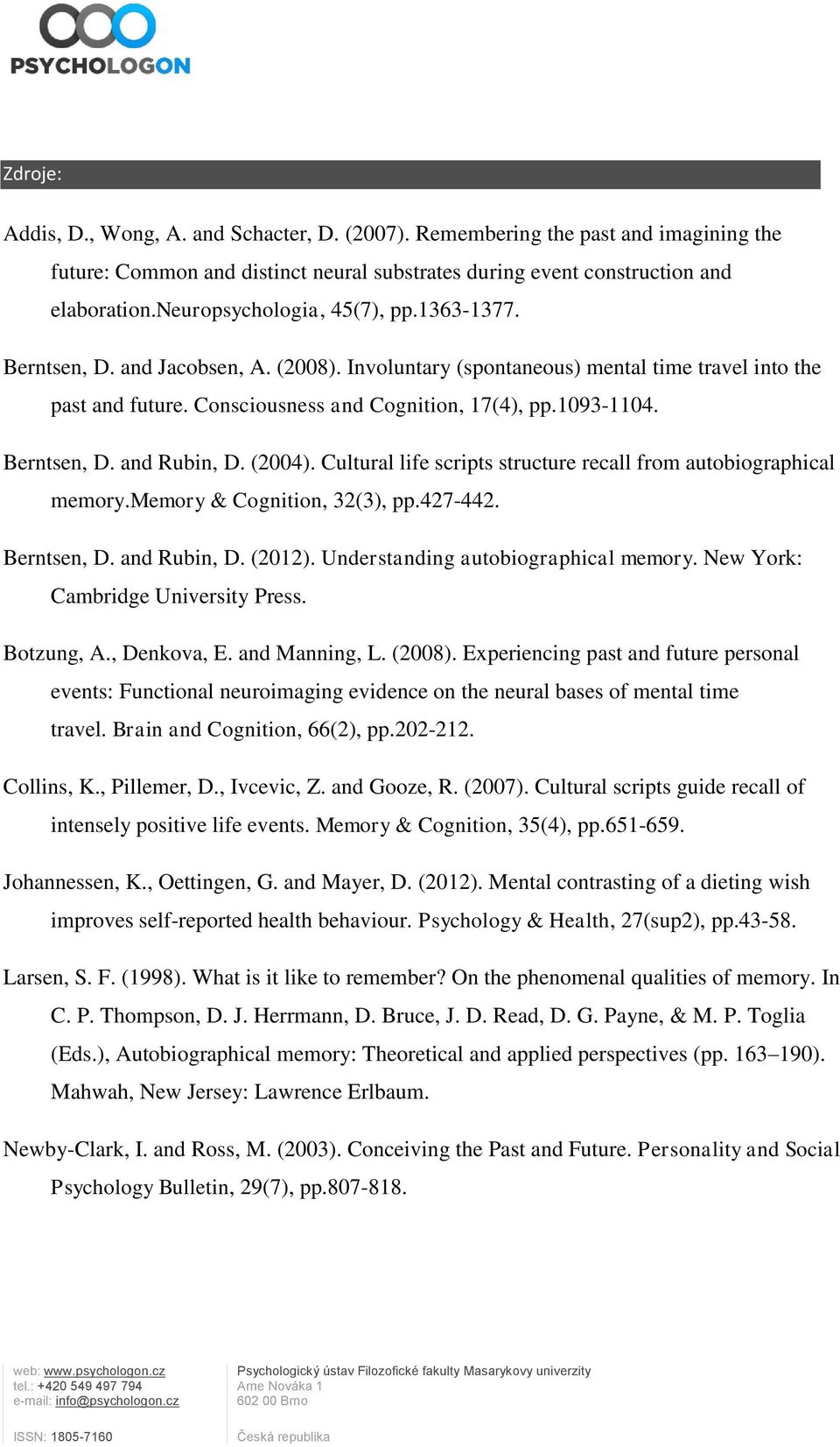 Berntsen, D. and Rubin, D. (2004). Cultural life scripts structure recall from autobiographical memory.memory & Cognition, 32(3), pp.427-442. Berntsen, D. and Rubin, D. (2012).