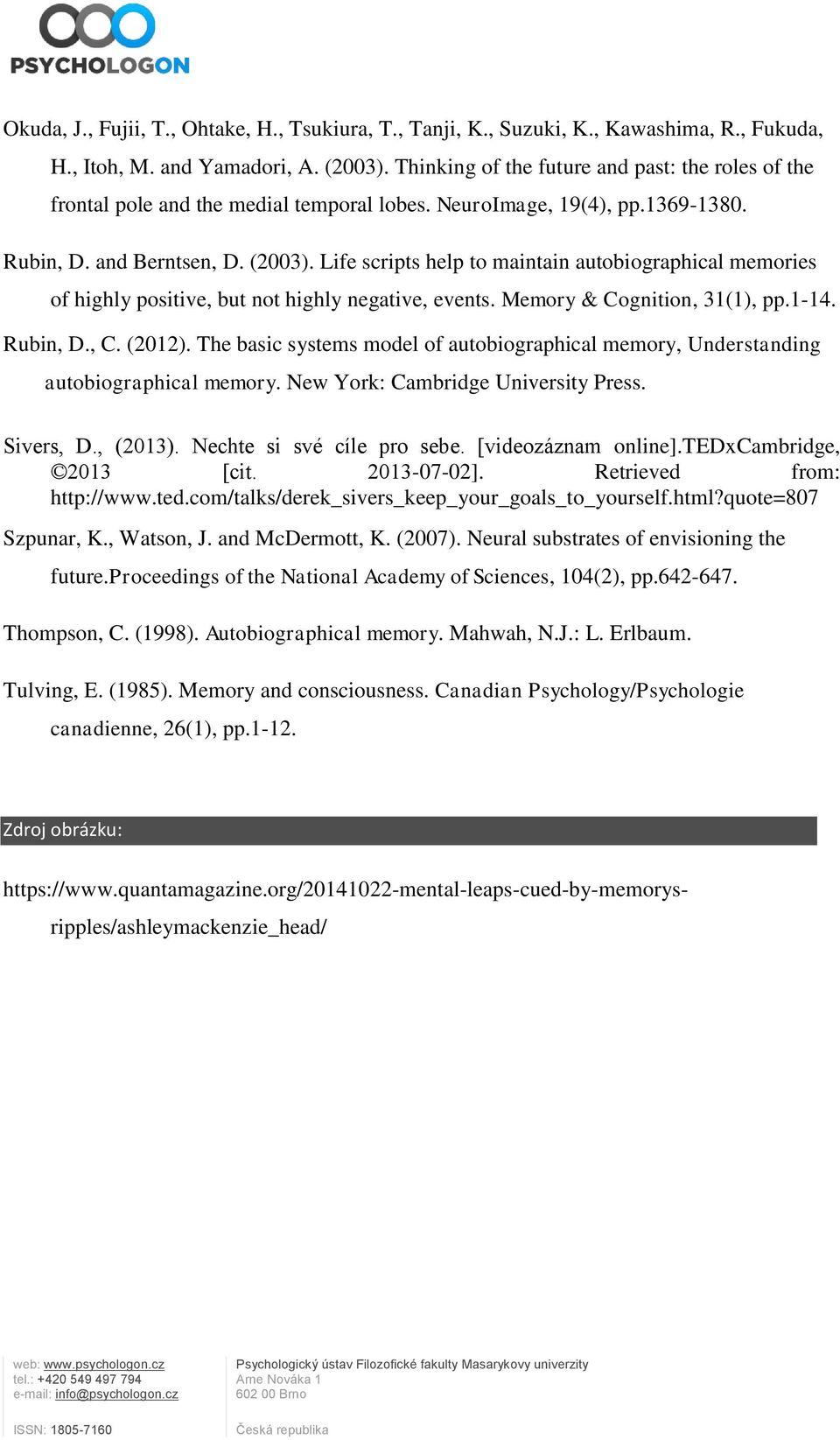 Life scripts help to maintain autobiographical memories of highly positive, but not highly negative, events. Memory & Cognition, 31(1), pp.1-14. Rubin, D., C. (2012).