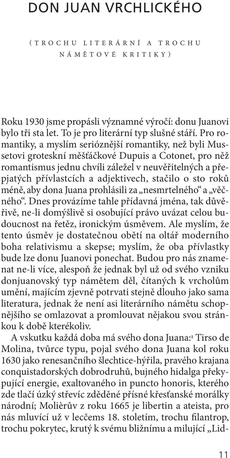 Pro romantiky, a myslím serióznější romantiky, než byli Mussetovi groteskní měšťáčkové Dupuis a cotonet, pro něž romantismus jednu chvíli záležel v neuvěřitelných a přepjatých přívlastcích a