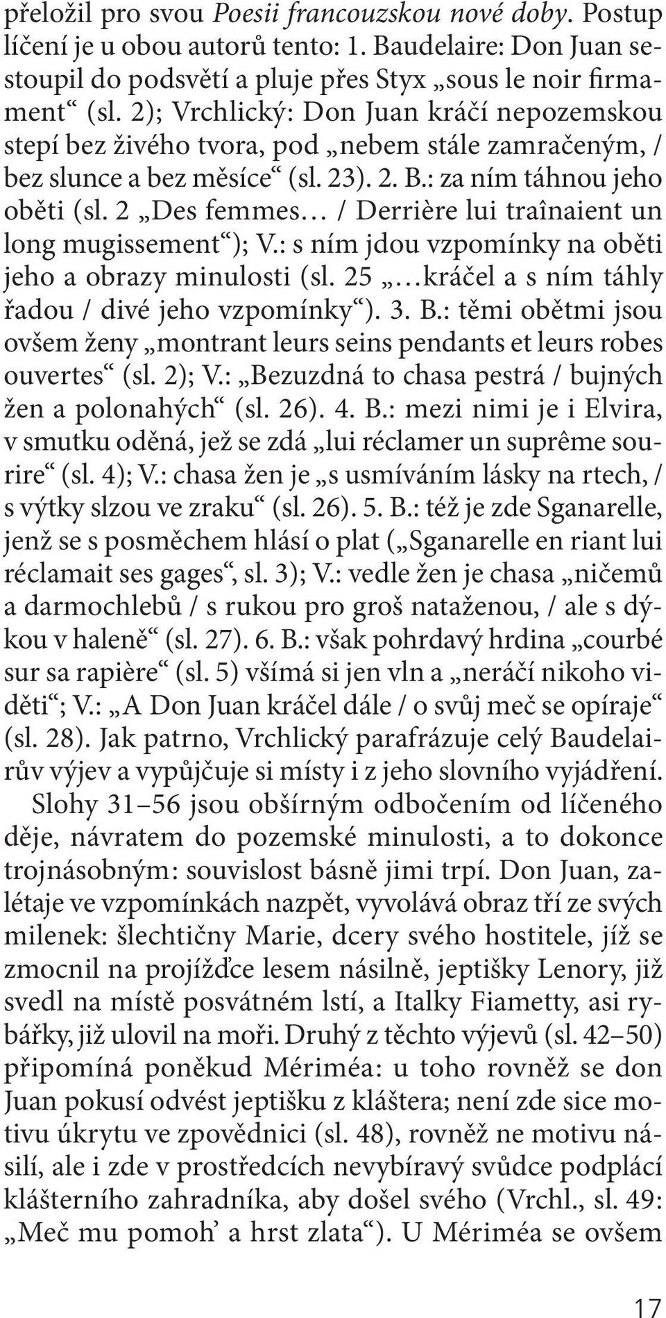 2 Des femmes / Derrière lui traînaient un long mugissement ); v.: s ním jdou vzpomínky na oběti jeho a obrazy minulosti (sl. 25 kráčel a s ním táhly řadou / divé jeho vzpomínky ). 3. B.