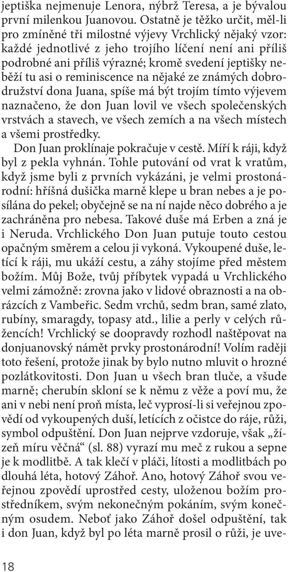 tu asi o reminiscence na nějaké ze známých dobrodružství dona Juana, spíše má být trojím tímto výjevem naznačeno, že don Juan lovil ve všech společenských vrstvách a stavech, ve všech zemích a na