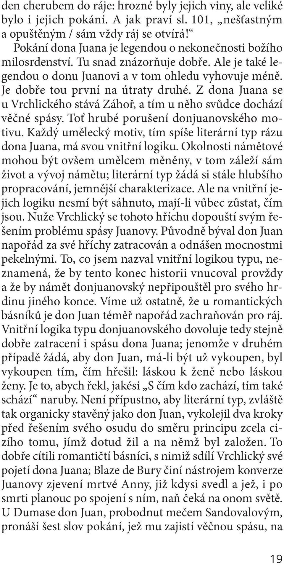 Z dona Juana se u vrchlického stává Záhoř, a tím u něho svůdce dochází věčné spásy. toť hrubé porušení donjuanovského motivu.