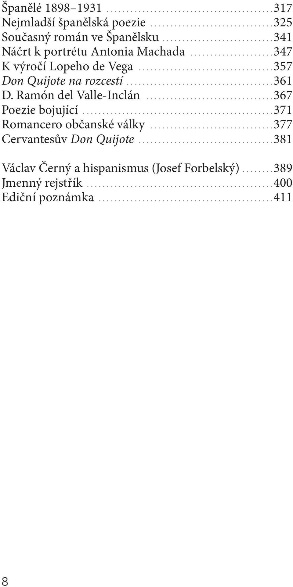 ...............................................371 romancero občanské války...............................377 cervantesův Don Quijote..................................381 václav Černý a hispanismus (Josef Forbelský).