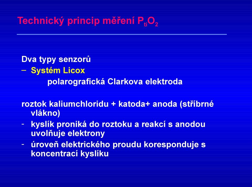 anoda (stříbrné vlákno) - kyslík proniká do roztoku a reakcí s anodou