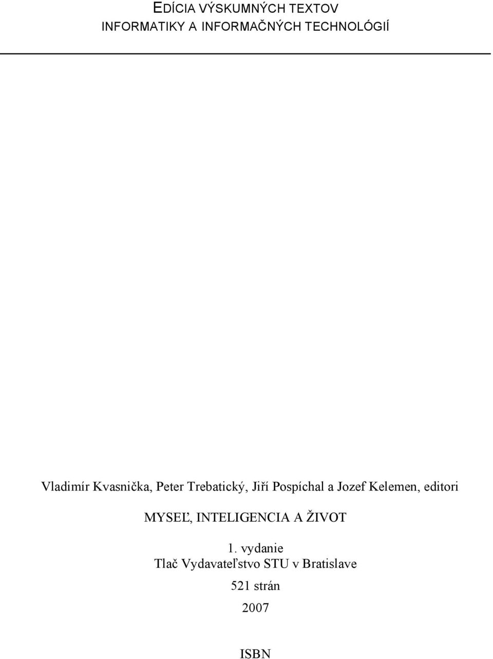 Pospíchal a Jozef Kelemen, editori MYSEĽ, INTELIGENCIA A