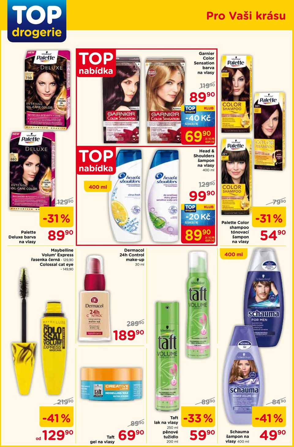 černá - 129,90 Colossal cat eye - 149,90 Dermacol 24h Control make-up 30 ml šampon na vlasy 54 90 2 1 219 90