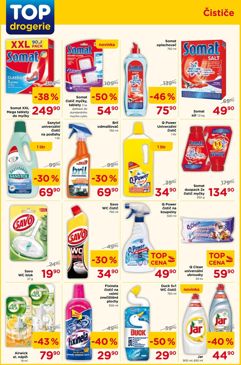 90 Savo WC čistič 750 ml Q Power čistič na koupelny Somat duopack 2x čistič myčky 250 g 1 134 90 Savo WC blok 37 g -30 % 2490 19 90 34 90 Q Clean