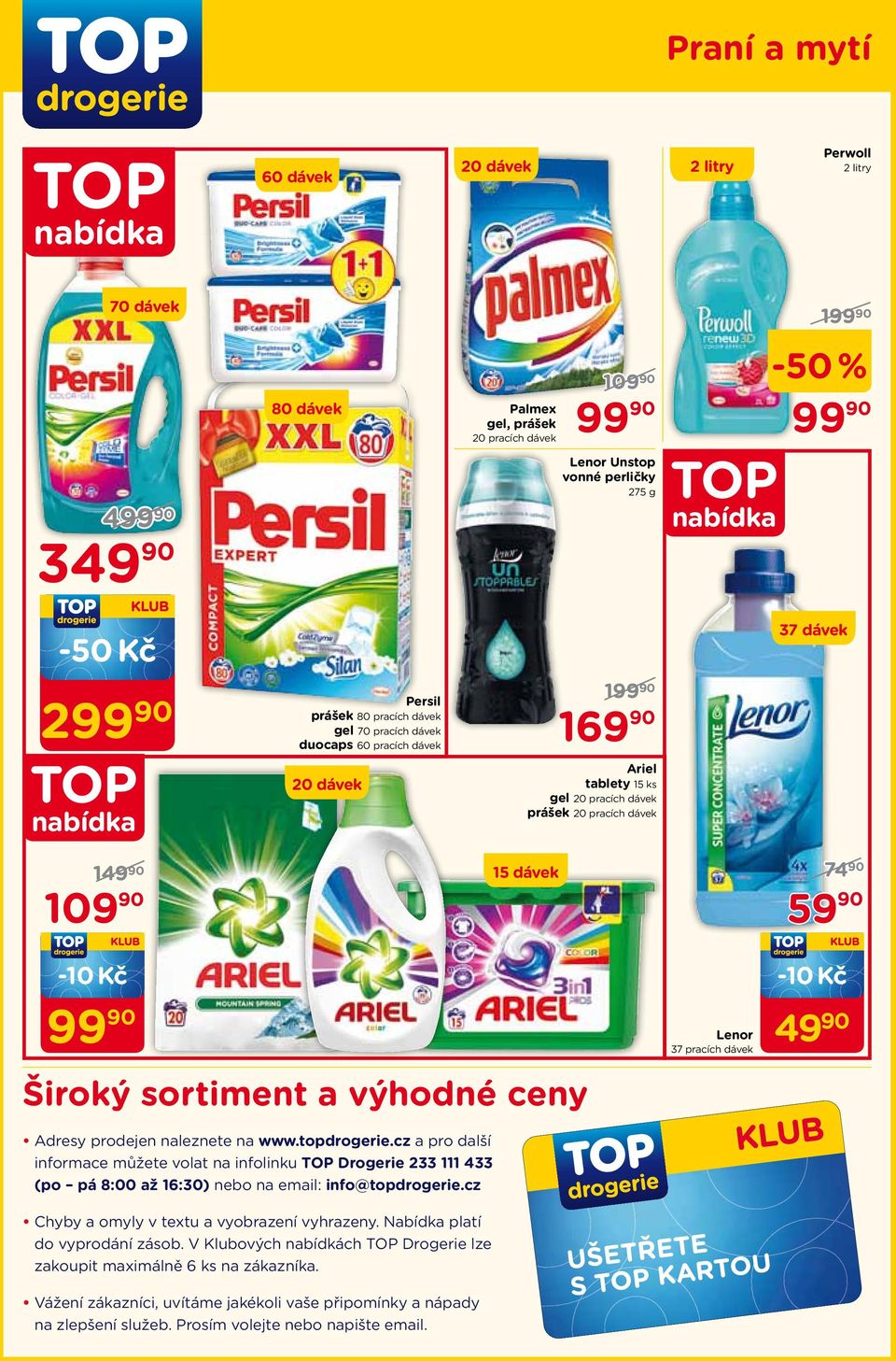 prodejen naleznete na www.topdrogerie.cz a pro další informace můžete volat na infolinku Drogerie 233 111 433 (po pá 8:00 až 16:30) nebo na email: info@topdrogerie.