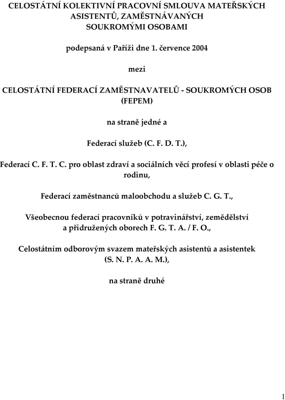 G. T., Všeobecnou federací pracovníků v potravinářství, zemědělství a přidružených oborech F. G. T. A. / F. O.