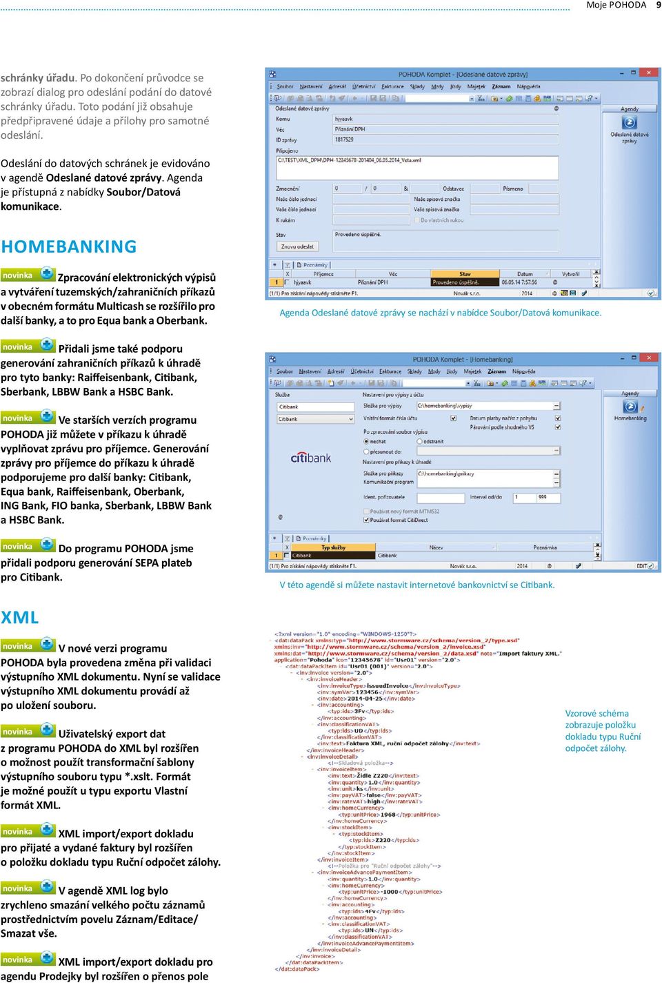 HOMEBANKING novinka Zpracování elektronických výpisů a vytváření tuzemských/zahraničních příkazů v obecném formátu Multicash se rozšířilo pro další banky, a to pro Equa bank a Oberbank.