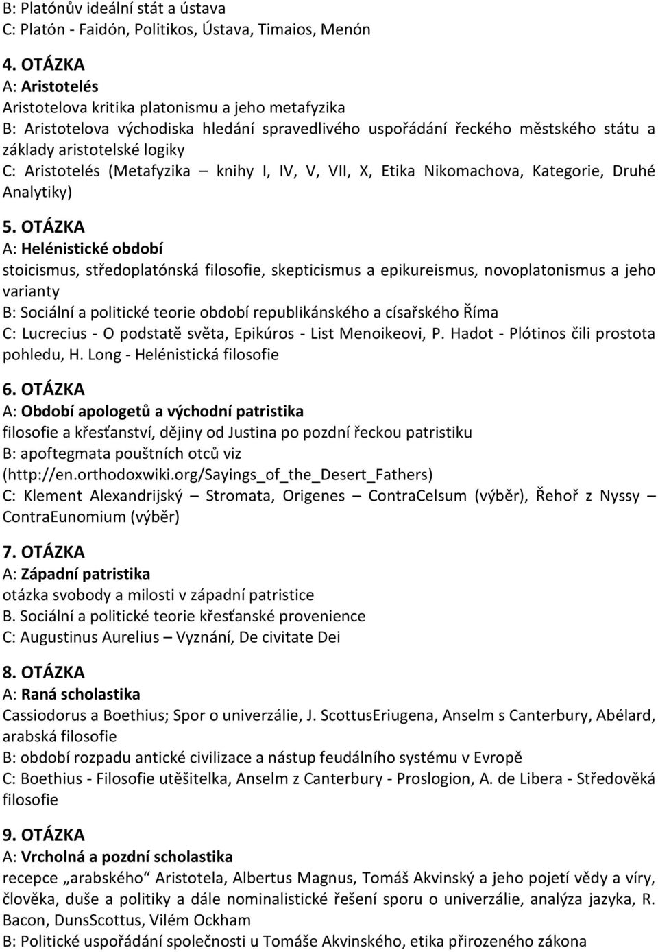 Aristotelés (Metafyzika knihy I, IV, V, VII, X, Etika Nikomachova, Kategorie, Druhé Analytiky) 5.