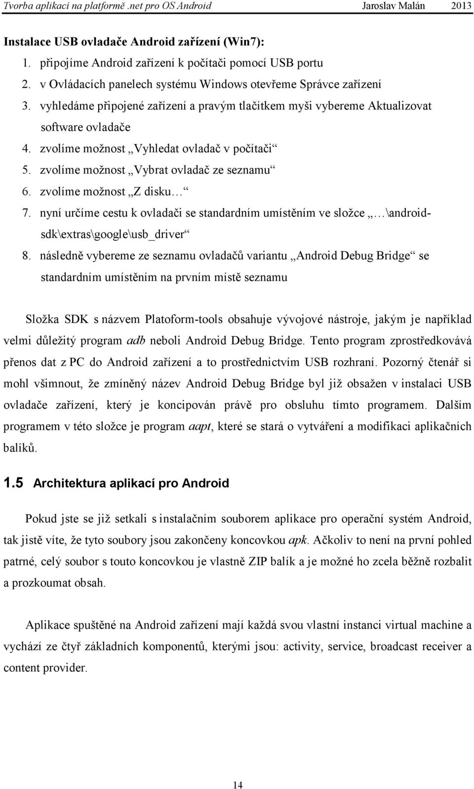 zvolíme možnost Z disku 7. nyní určíme cestu k ovladači se standardním umístěním ve složce \androidsdk\extras\google\usb_driver 8.