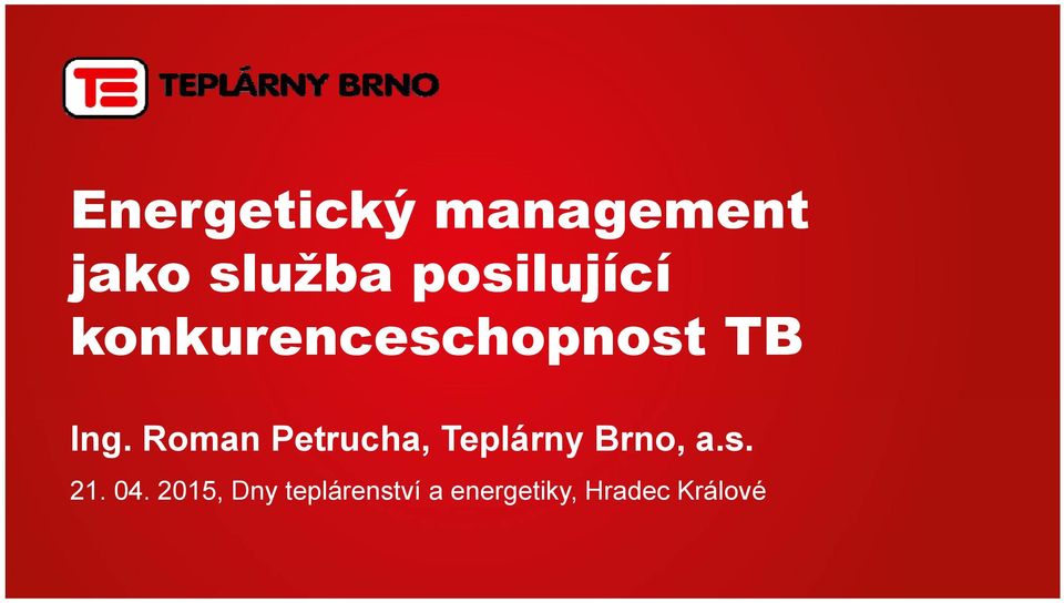 Roman Petrucha, Teplárny Brno, a.s. 21. 04.