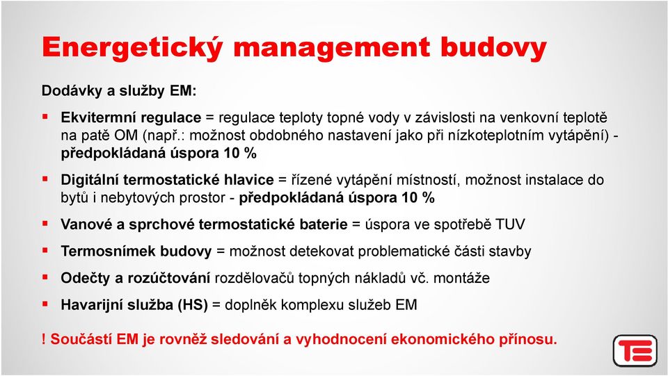 do bytů i nebytových prostor - předpokládaná úspora 10 % Vanové a sprchové termostatické baterie = úspora ve spotřebě TUV Termosnímek budovy = možnost detekovat