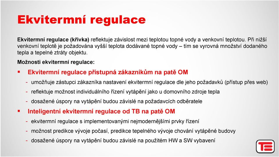 Možnosti ekvitermní regulace: Ekvitermní regulace přístupná zákazníkům na patě OM - umožňuje zástupci zákazníka nastavení ekvitermní regulace dle jeho požadavků (přístup přes web) - reflektuje