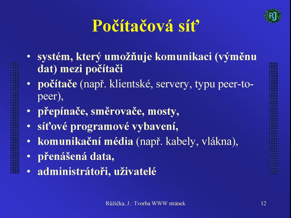 klientské, servery, typu peer-topeer), přepínače, směrovače, mosty, síťové