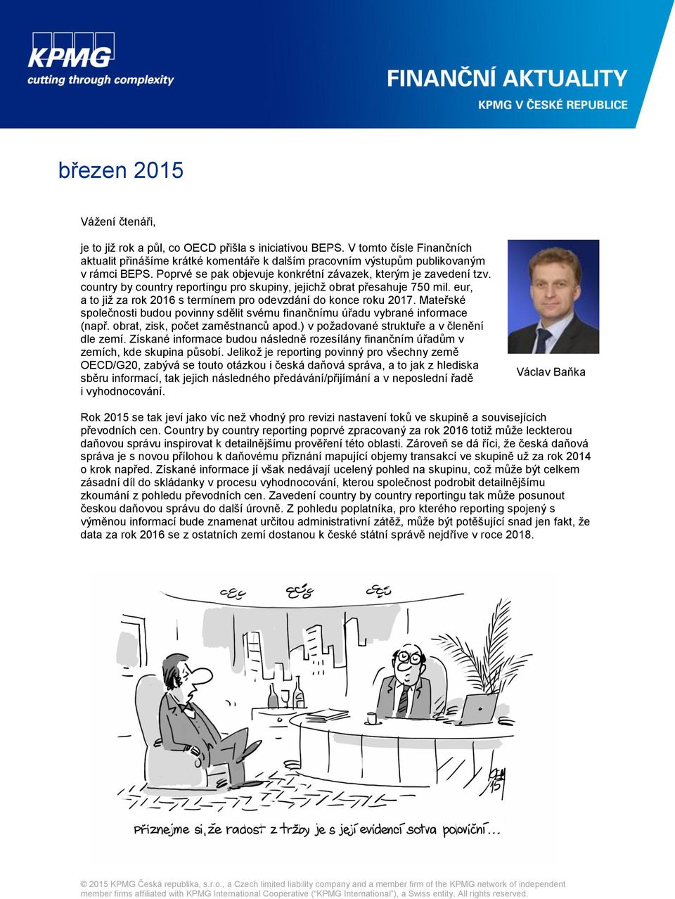 eur, a to již za rok 2016 s termínem pro odevzdání do konce roku 2017. Mateřské společnosti budou povinny sdělit svému finančnímu úřadu vybrané informace (např. obrat, zisk, počet zaměstnanců apod.