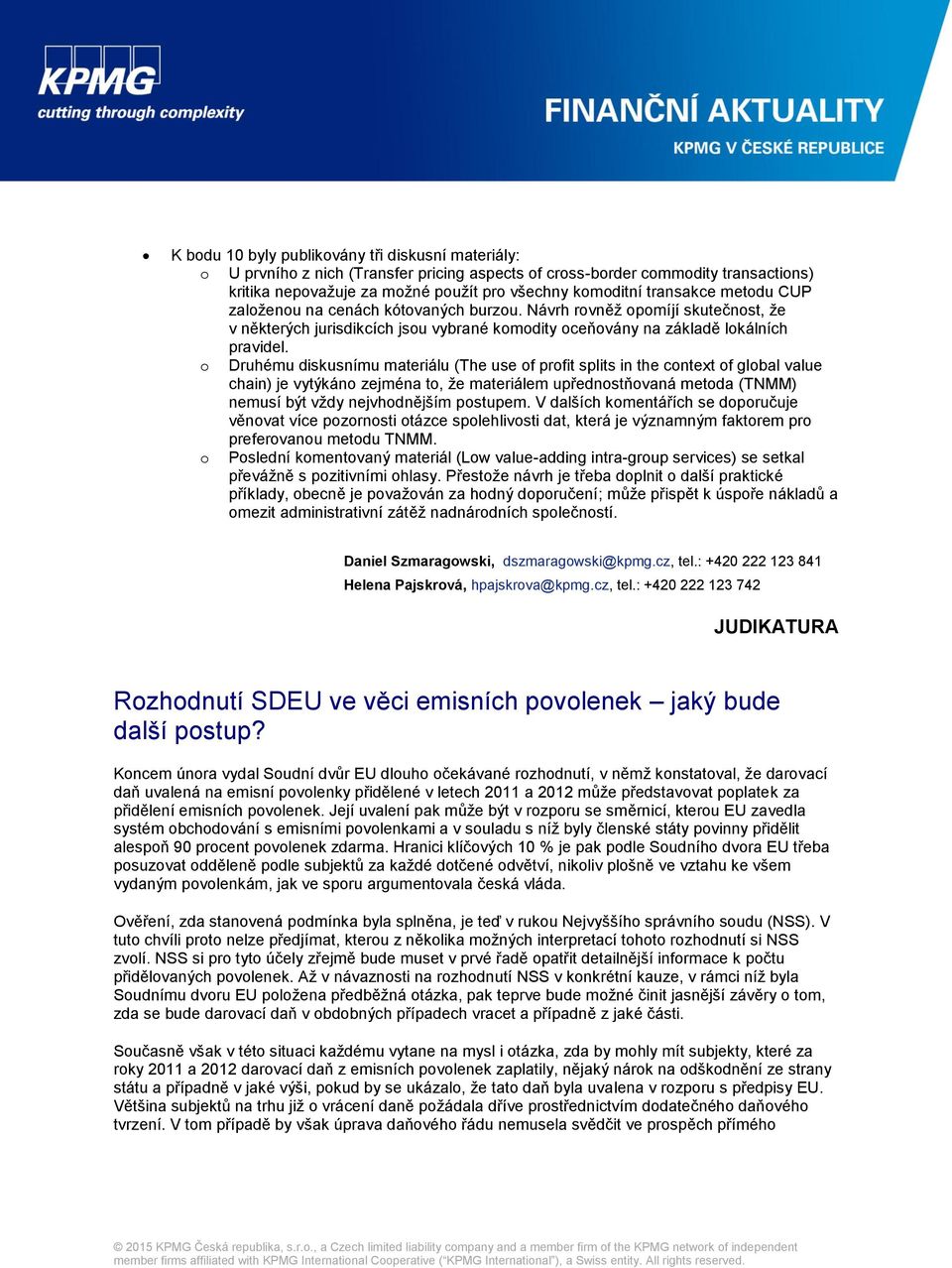 o Druhému diskusnímu materiálu (The use of profit splits in the context of global value chain) je vytýkáno zejména to, že materiálem upřednostňovaná metoda (TNMM) nemusí být vždy nejvhodnějším