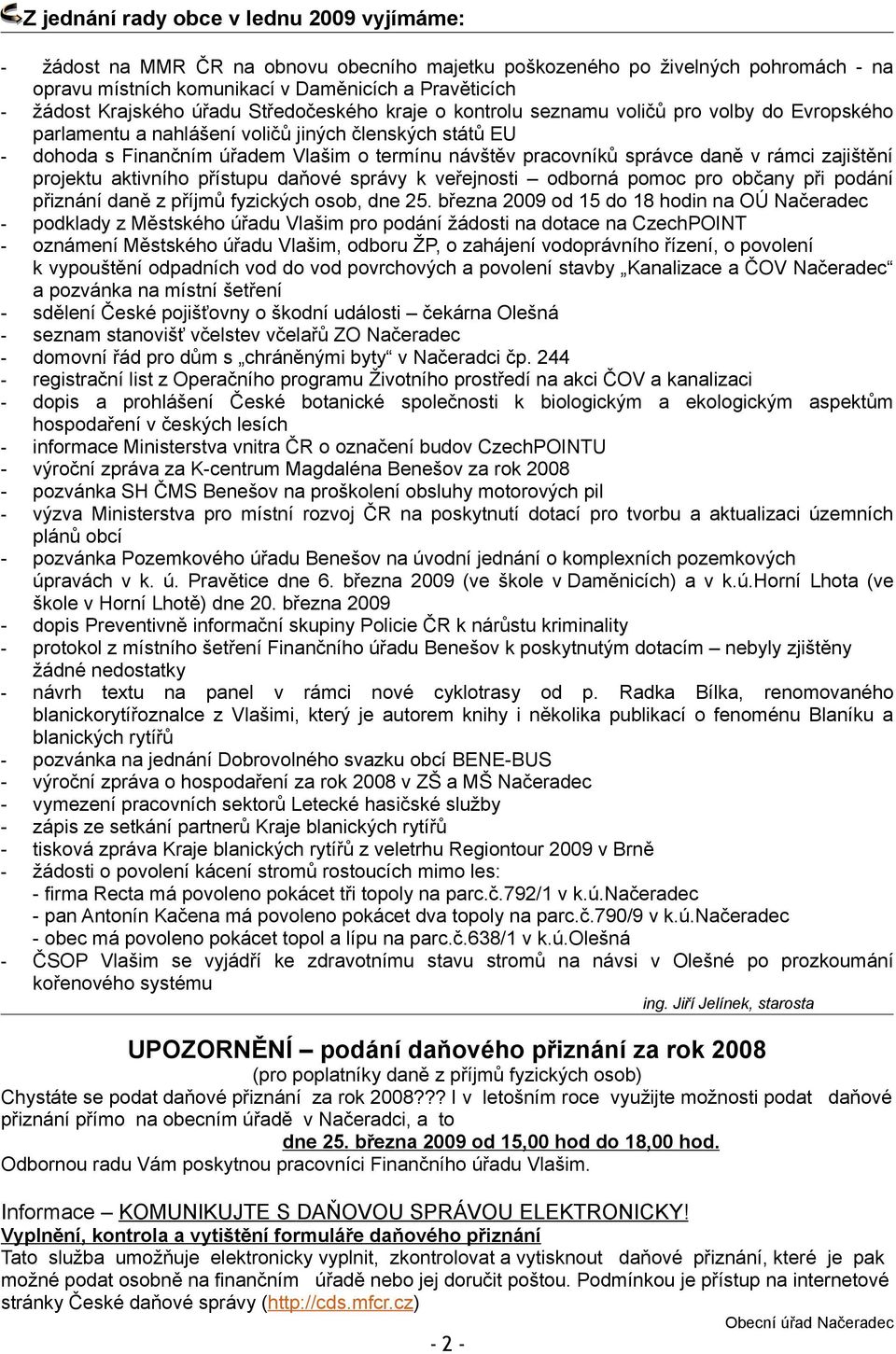 pracovníků správce daně v rámci zajištění projektu aktivního přístupu daňové správy k veřejnosti odborná pomoc pro občany při podání přiznání daně z příjmů fyzických osob, dne 25.