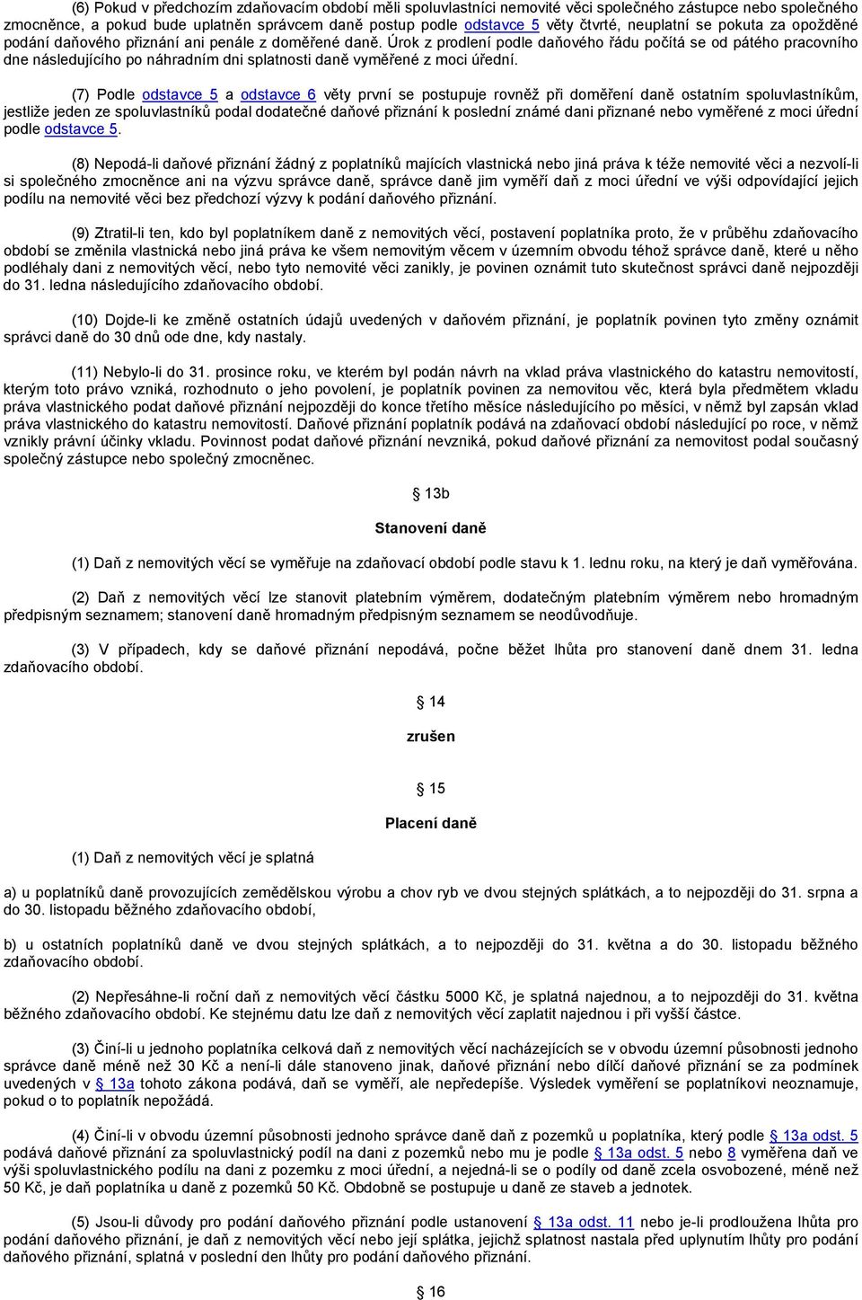 Úrok z prodlení podle daňového řádu počítá se od pátého pracovního dne následujícího po náhradním dni splatnosti daně vyměřené z moci úřední.