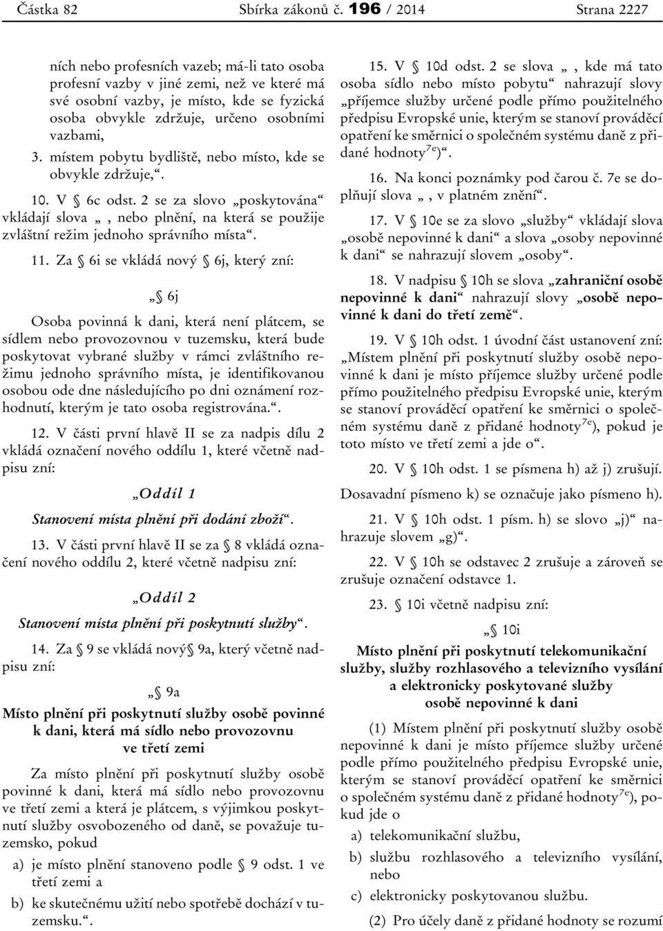 vazbami, 3. místem pobytu bydliště, nebo místo, kde se obvykle zdržuje,. 10. V 6c odst.