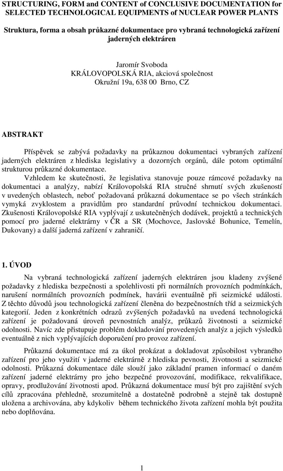 jaderných elektráren z hlediska legislativy a dozorných orgánů, dále potom optimální strukturou průkazné dokumentace.