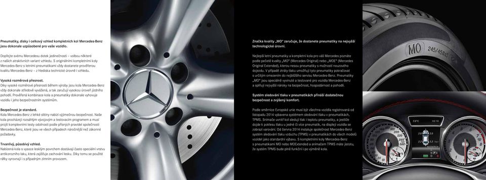 S originálními kompletními koly Mercedes-Benz s letními pneumatikami vždy dostanete prověřenou kvalitu Mercedes-Benz z hlediska technické úrovně i vzhledu. Vysoká rozměrová přesnost.