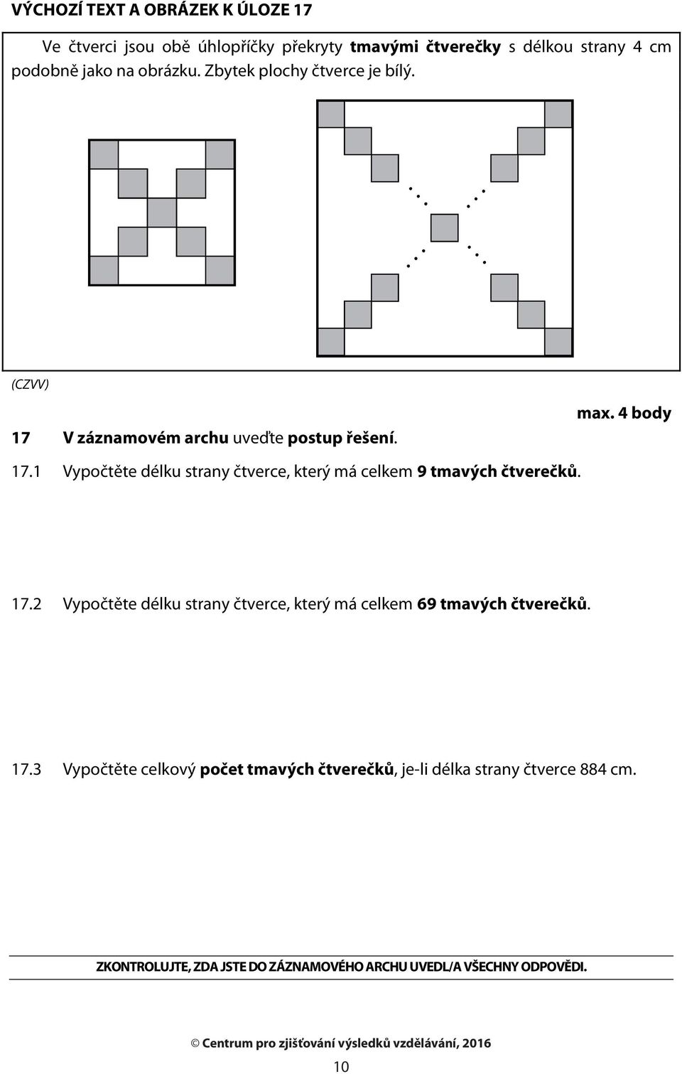 1 Vypočtěte délku strany čtverce, který má celkem 9 tmavých čtverečků. 17.