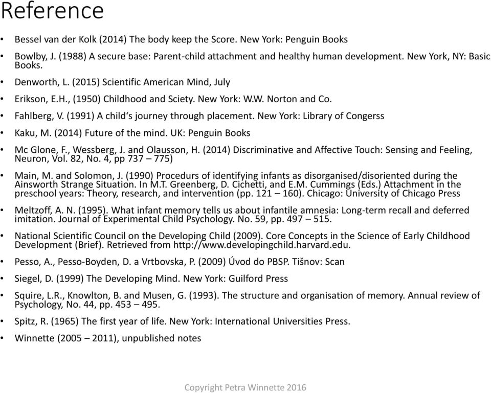 New York: Library of Congerss Kaku, M. (2014) Future of the mind. UK: Penguin Books Mc Glone, F., Wessberg, J. and Olausson, H.