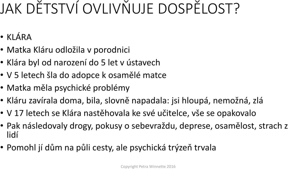 osamělé matce Matka měla psychické problémy Kláru zavírala doma, bila, slovně napadala: jsi hloupá, nemožná, zlá