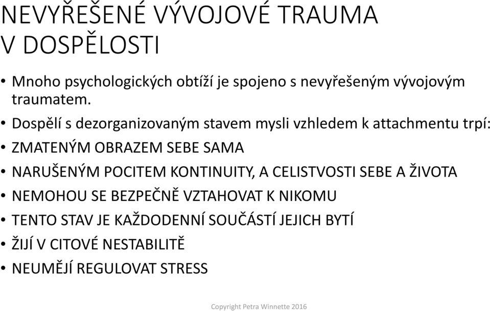 Dospělí s dezorganizovaným stavem mysli vzhledem k attachmentu trpí: ZMATENÝM OBRAZEM SEBE SAMA