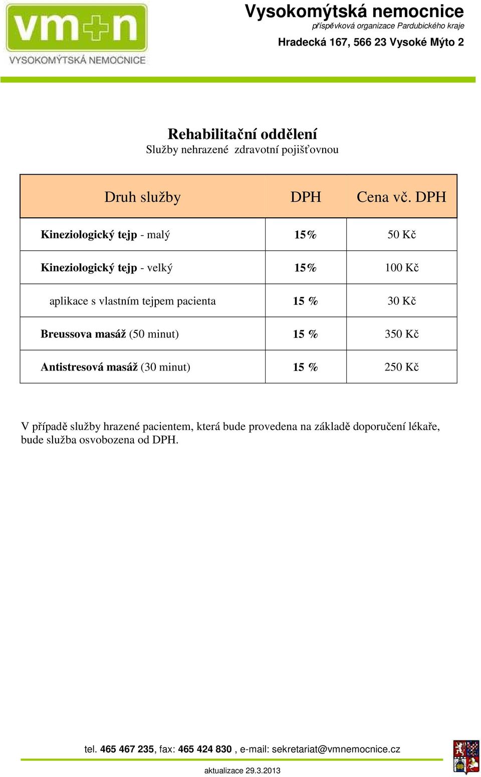 minut) 15 % 350 Kč Antistresová masáž (30 minut) 15 % 250 Kč V případě služby hrazené