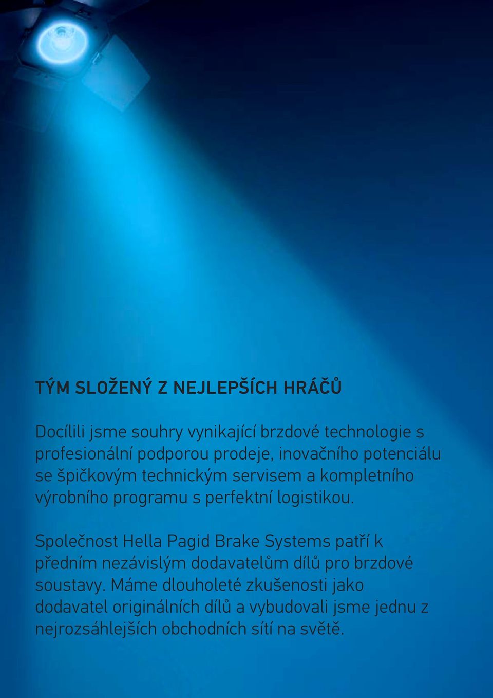 logistikou. Společnost Hella Pagid Brake Systems patří k předním nezávislým dodavatelům dílů pro brzdové soustavy.