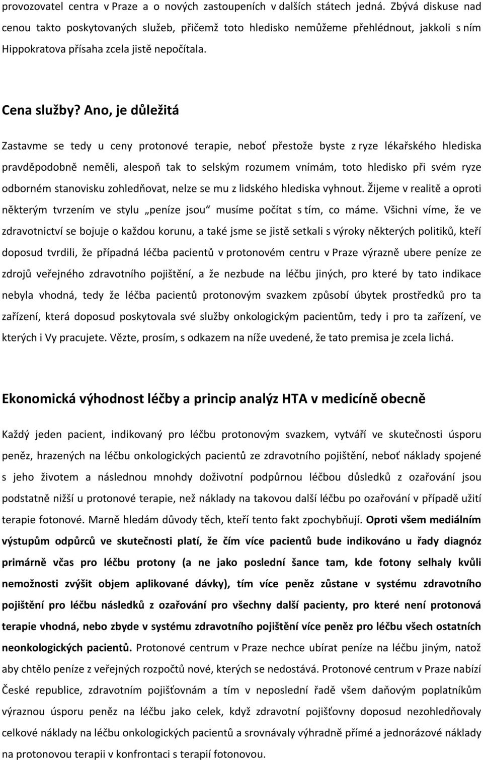 Ano, je důležitá Zastavme se tedy u ceny protonové terapie, neboť přestože byste z ryze lékařského hlediska pravděpodobně neměli, alespoň tak to selským rozumem vnímám, toto hledisko při svém ryze