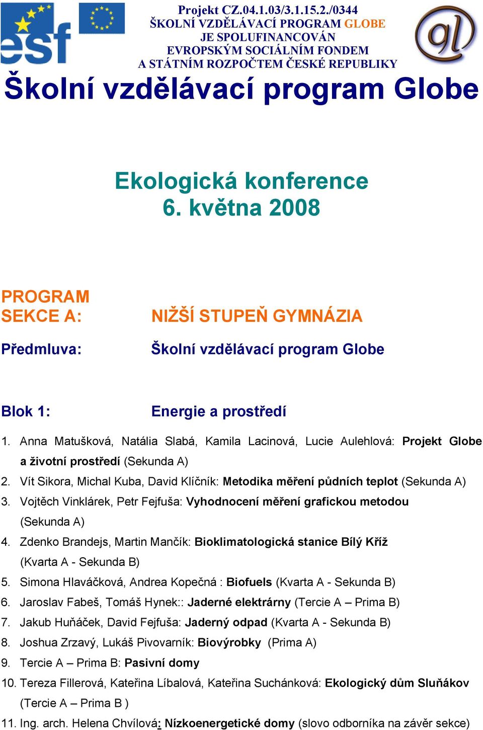 května 2008 PROGRAM SEKCE A: Předmluva: NIŽŠÍ STUPEŇ GYMNÁZIA Školní vzdělávací program Globe Blok 1: Energie a prostředí 1.