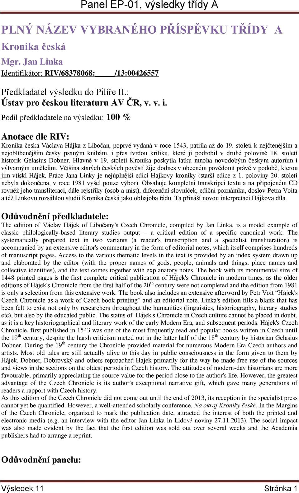 století k nejčtenějším a nejoblíbenějším česky psaným knihám, i přes tvrdou kritiku, které ji podrobil v druhé polovině 18. století historik Gelasius Dobner. Hlavně v 19.