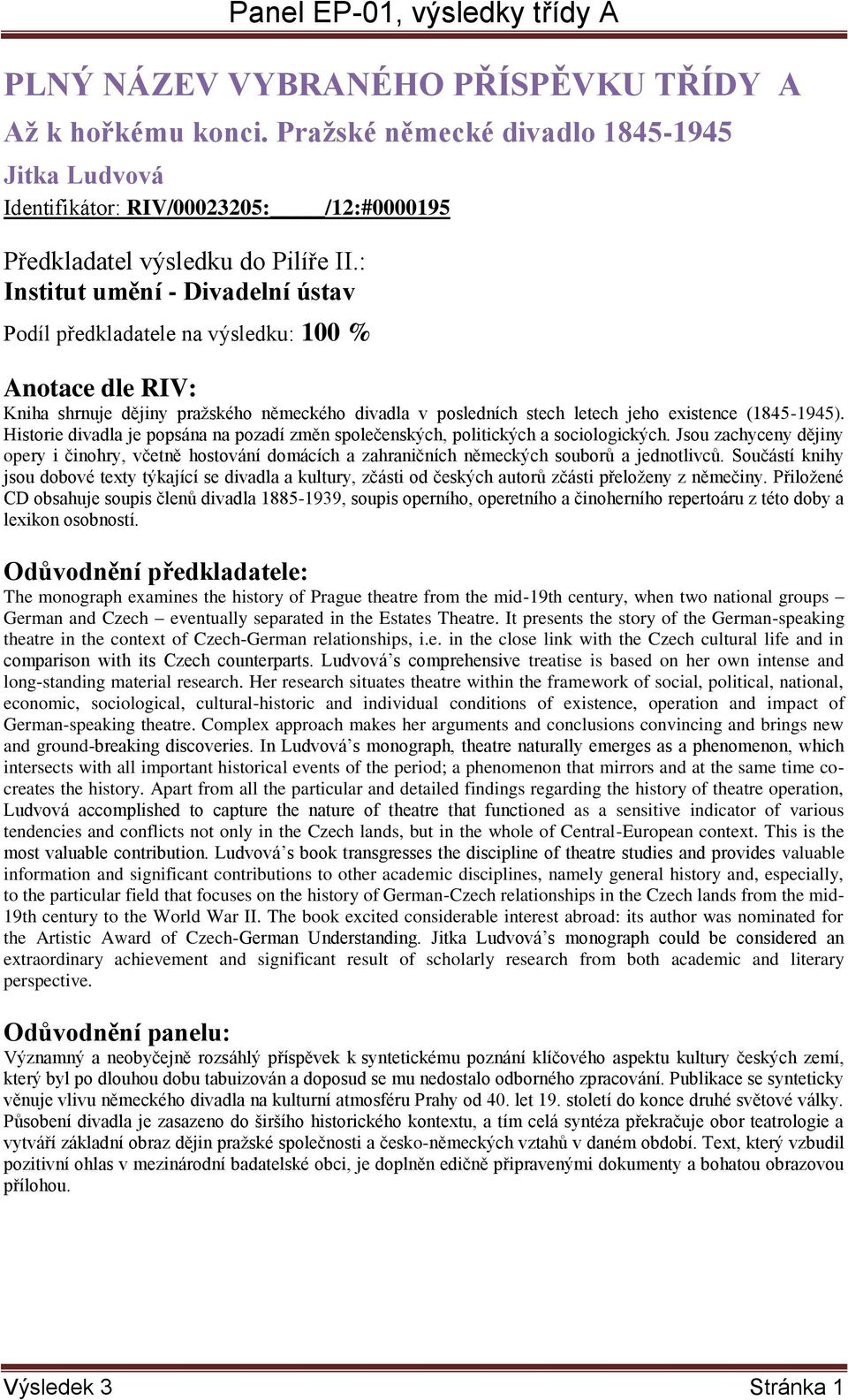 německého divadla v posledních stech letech jeho existence (1845-1945). Historie divadla je popsána na pozadí změn společenských, politických a sociologických.