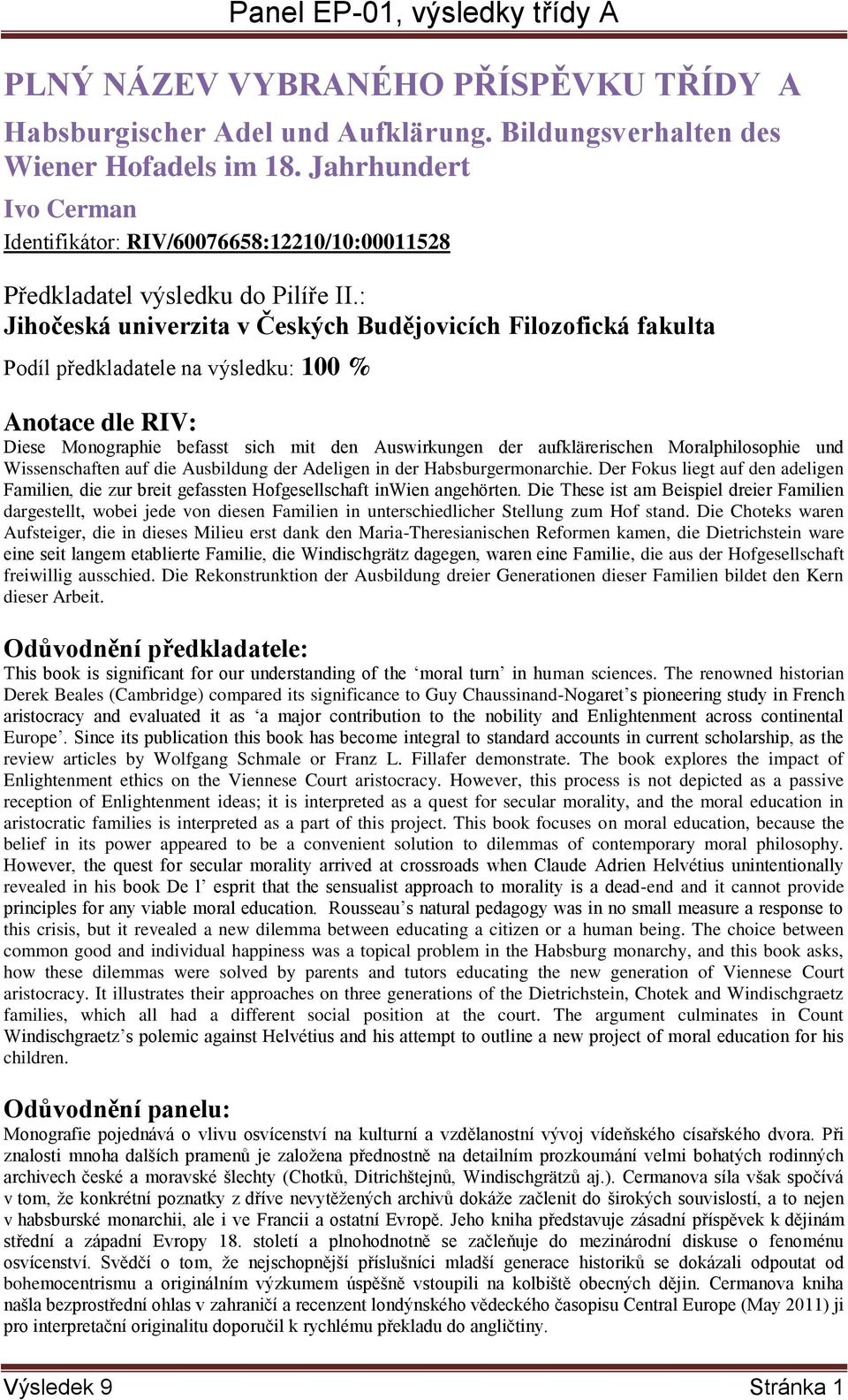 sich mit den Auswirkungen der aufklärerischen Moralphilosophie und Wissenschaften auf die Ausbildung der Adeligen in der Habsburgermonarchie.