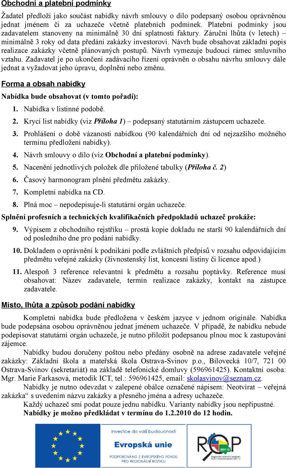 Návrh bude obsahovat základní popis realizace zakázky včetně plánovaných postupů. Návrh vymezuje budoucí rámec smluvního vztahu.