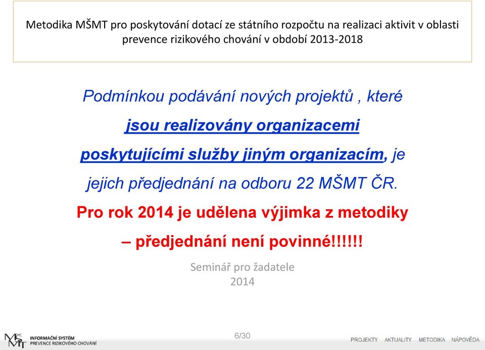 organizacím, je jejich předjednání na odboru 22 MŠMT ČR.