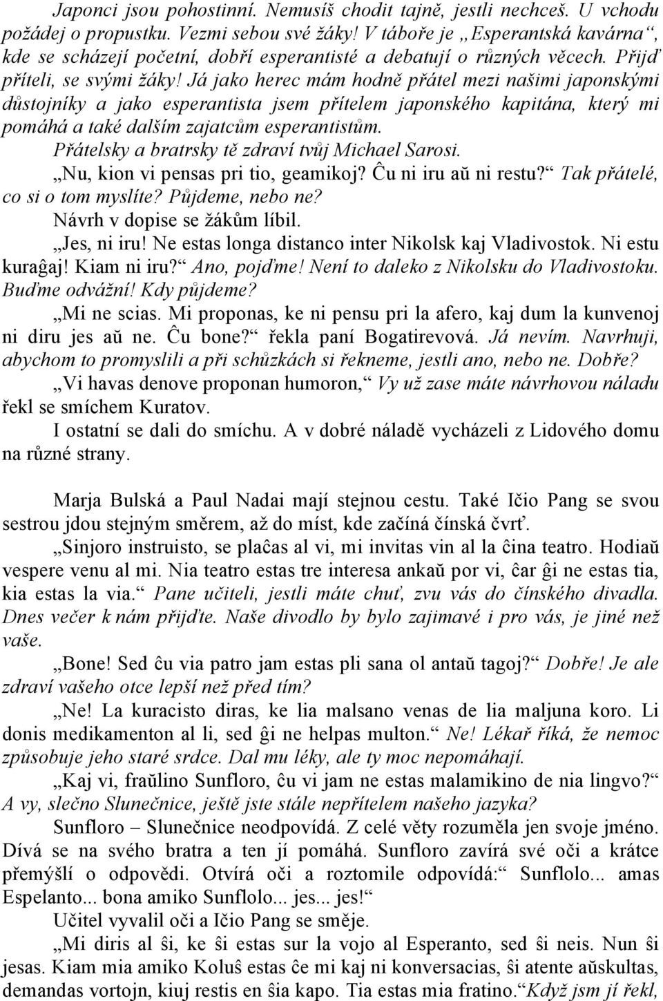 Já jako herec mám hodně přátel mezi našimi japonskými důstojníky a jako esperantista jsem přítelem japonského kapitána, který mi pomáhá a také dalším zajatcům esperantistům.