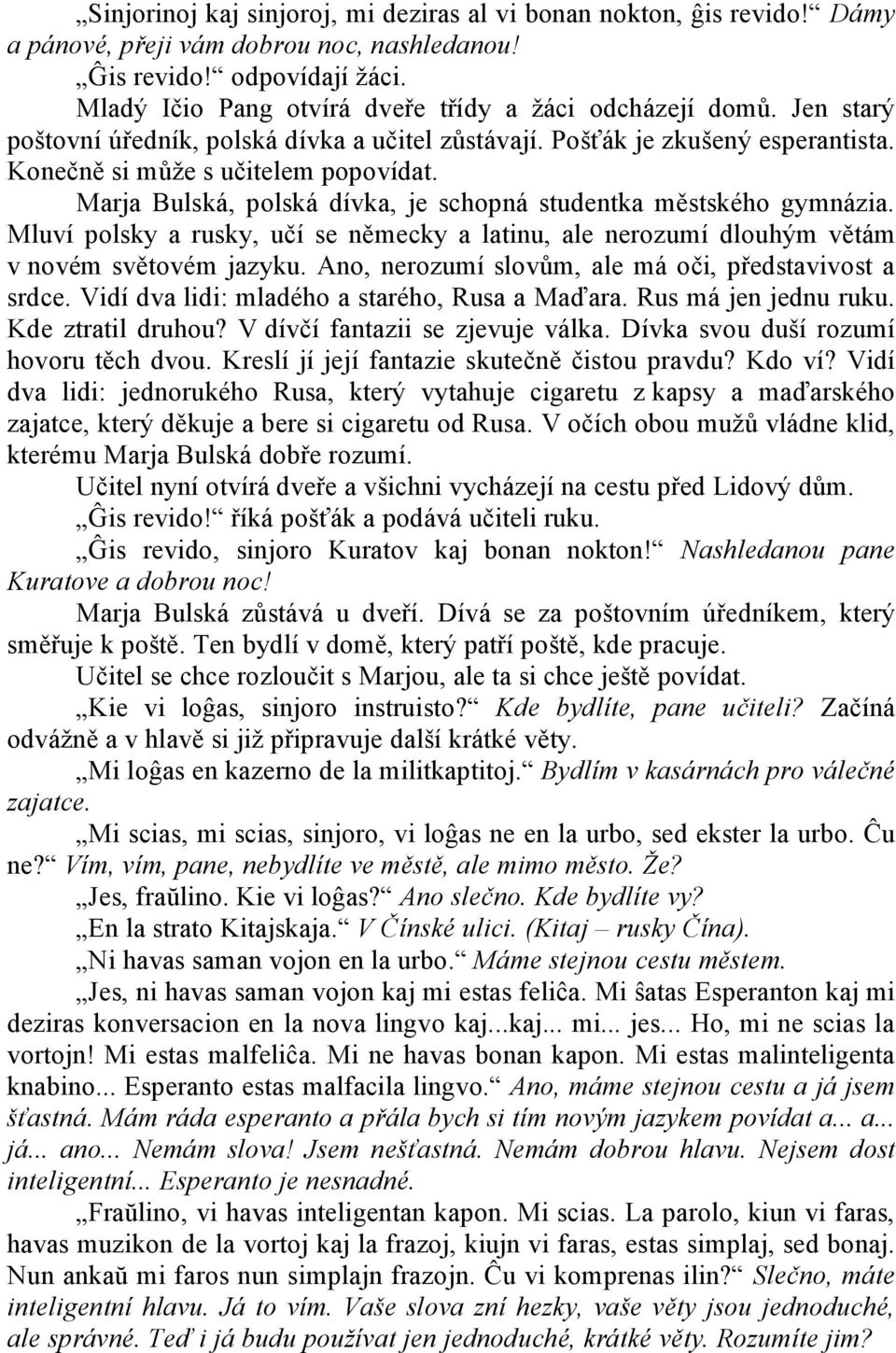 Marja Bulská, polská dívka, je schopná studentka městského gymnázia. Mluví polsky a rusky, učí se německy a latinu, ale nerozumí dlouhým větám v novém světovém jazyku.