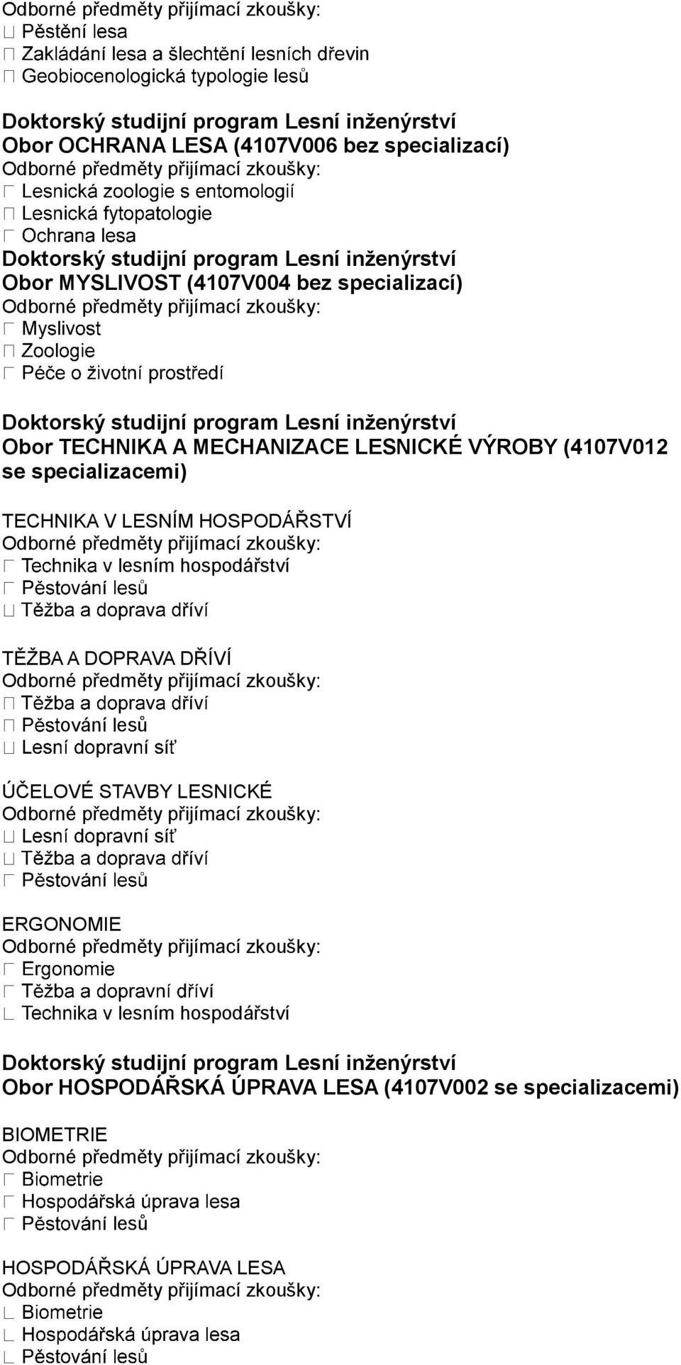 lesním hospodářství TĚŽBA A DOPRAVA DŘÍVÍ ování lesů ÚČELOVÉ STAVBY LESNICKÉ ERGONOMIE lesním