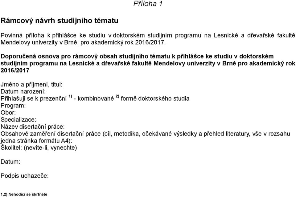 Doporučená osnova pro rámcový obsah studijního tématu k přihlášce ke studiu v doktorském studijním programu na Lesnické a dřevařské fakultě Mendelovy univerzity v Brně pro akademický rok