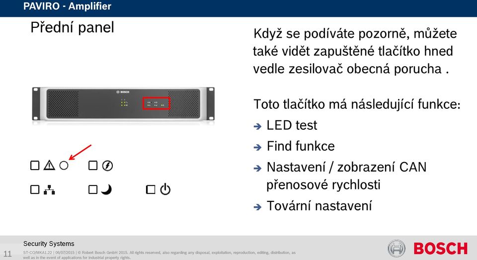 Toto tlačítko má následující funkce: LED test Find funkce