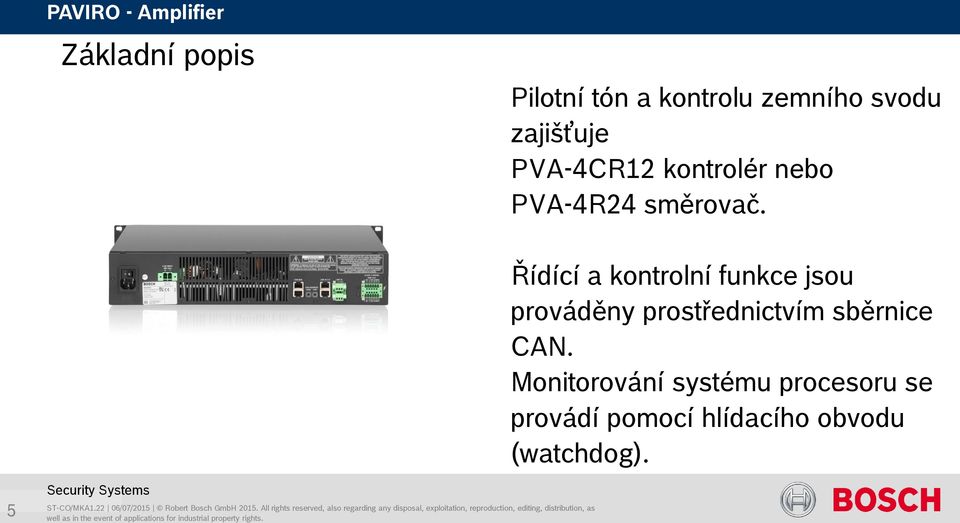 Řídící a kontrolní funkce jsou prováděny prostřednictvím