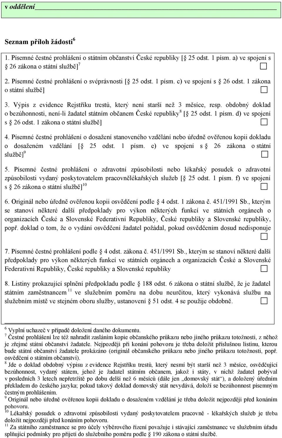 obdobný doklad o bezúhonnosti, není-li žadatel státním občanem České republiky 8 [ 25 odst. 1 písm. d) ve spojení s 26 odst. 1 zákona o státní službě] 4.